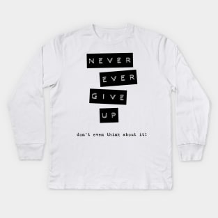 never give up Kids Long Sleeve T-Shirt